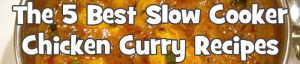 Read more about the article The 5 Best Slow Cooker Chicken Curry Recipes