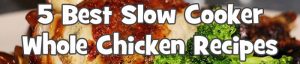 Read more about the article 5 Best Slow Cooker Whole Chicken Recipes