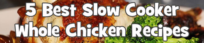 You are currently viewing 5 Best Slow Cooker Whole Chicken Recipes